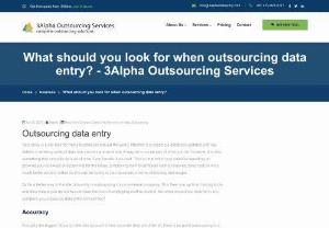 What should you look for when outsourcing data entry? - Outsourcing data entry to an external company helps you to save temporary inhouse staffing costs and utilize expert data entry teams at a very low cost.
