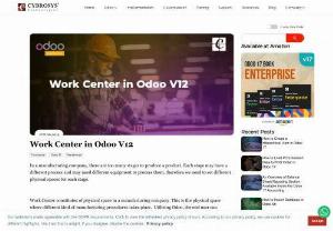 Work Center in Odoo V12 - Work Center is the physical place in a manufacturing firm where different manufacturing processes are done.