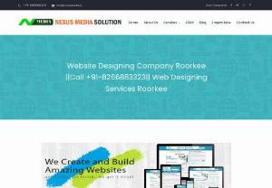 Website Designing Company Roorkee - Nexus Media Solution is a reliable and fast growing Website designing and digital marketing company in Roorkee. Call 8266883323 Website Designing Services.