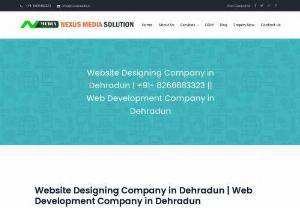 Website Designing Company in Dehradun - Nexus Media Solution is a reliable and fast growing Website designing and digital marketing company in Dehradun. Call +91-8266883323.