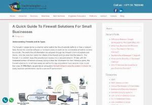 A Quick Guide to Firewall solutions for small business - In this blog, we explained about different types of firewall solution systems and their functioning. VRS TECH will provide the complete firewall network system in Dubai for all business and domestic use for secure IT environment. Call on 056 7029840 more info.


