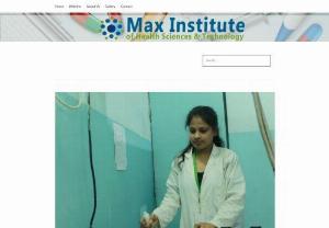 Paramedical syllabus - Max Institute of Health Sciences and Technology is a world class Paramedical College situated in heart of Patna (Rajendra Nagar). This is the first Paramedical college of Bihar which is well equipped with MRI, CT Scan, Digital X-Ray, Digital OPG, 4 D Ultrasonography, Mammography, Pathology Lab, Microbiology Lab, Fully automated Biochemistry Lab, Operation Theatre Etc