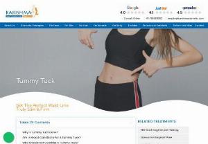 Tummy Tuck in  Pune - Do you want flatter stomach? Remove unwanted fat from your body, visit Karishma Cosmetic by tummy tuck surgery or abdominoplasty in Pune. If you looking for a flat, even, firm, tummy then abdominoplasty surgery can help you to achieve that. Get tummy tuck surgery at an affordable cost in Pune.
