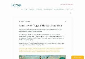 Ministry for Yoga & Holistic Medicine - The Ministry of AYUSH was formed in November 2014 to ensure the optimal development of health care. The department of AYUSH puts focused attention on the development of education and research in Ayurveda, Yoga and Naturopathy, Unani, Siddha and Homoeopathy.