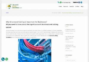 Why Structured Cabling is Important for Businesses? -  Here Explain about Why Structured Cabling is Important for Businesses? Techno Edge Systems provides Structured Cabling Installation Services in Dubai. Call us 054-4653108.