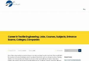 WHAT IS TEXTILE ENGINEERING ?  DETAILS,SCOPE,JOB IN INDIA - Textile is a branch of engineering that deals with all activities which are involved in the process of textile engineering.It is about to design the fibre textile process,machinery and products.Universities and colleges have been launched textile engineering