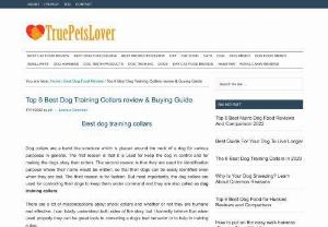 Best dog training collar - In my Best Dog Training Collars reviews article ,I am going to review the best dog training collars for your dog .I listed top 6 brands tbi pro ,petcare, PetTec
