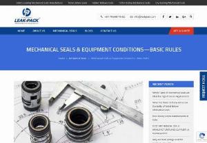 Basic Rules - Mechanical Seals Equipment Conditions | LEAK-PACK - Keeping mechanical seals safe is essential for their performance, reliability, and durability. Equipment conditions play a vital role in it.The mechanical seals are designed with the objective to stop leakage of the fluid during the operations without limiting the amount of motion in the rotating parts.They are installed onto the rotating shaft.
