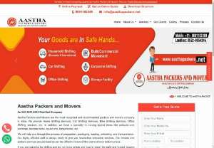 Packers And Movers Best Packers And Movers Services - Welcome to Aastha Packers and Movers a Famous Household, Office, Commercial Shifting Service Provider in all over India. Aastha Packers and Movers is Known for Their Quality and Economical Packing and Moving Services with Strong Network in All Over India.

As the name suggests, Aastha Packers And Movers we pack your goods, load it on to a truck and get it transported to wherever you want, further we unload and even unpack and arrange everything at your new place.