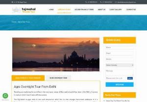 overnight taj mahal tour - overnight taj mahal tour tour package is a beautiful tour package to explore the Agra city over the night