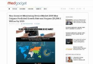 Non-Invasive Monitoring Device Market 2019 May Outpace Predicted Growth Rate and Surpass $21,586.2 Million by 2023 - Monitoring patients, if possible round-the-clock, is one necessary part of treatment. Such steps help in maintaining the constant care of the patients. With growing technological assistance in the segment, people are now opting for various monitoring devices that are non-invasive. This provides easy operational techniques, regular check-ups, better initiation of preventive measures, and others. However, invasive and minimally-invasive monitoring devices have a substantial market presence as well