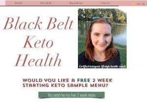 Black Belt Keto Health - Health coaching for those that want to try the keto diet or those that are doing the keto diet and have plateaued.keto diet, keto health coach, health coach, IF, intermittent fasting,