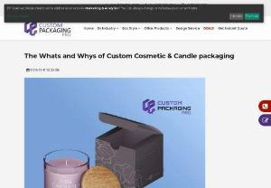 The Whats and Whys of Custom Cosmetic & Candle packaging - You may have heard a lot about Cosmetic packaging box or the same for candles, but there are times when you have absolutely no clue about what these actually are. Before you get into whole packaging thing for your products, you should first know it is for better decisions.