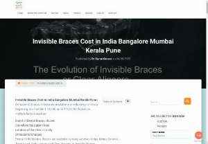Orthodontic braces price in Pune - Braces are available in many varieties today -metal,  ceramic,  translucent,  self-ligating and clear aligners or invisible braces. But,  there is still a major deterrent to orthodontic treatments in India -the cost of these different types of braces. Invisible Braces Cost in India Start From Rs. 50,000 to Rs. 1, 50,000