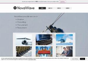 Novawave Ltd - NovaWave specialise in providing aviation solutions. We have experience in sourcing and managing aircrewforad-hoc andpermanent requirements, as well as a network of partners through whom we can economically provide access to a variety of air assets. We typically deal with aircraft charters and leasing arrangements, but can facilitate purchases as required. In addition we provide comprehensive consulting, procurement and recruitment functions.