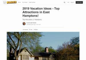 2019 Vacation Ideas - Top Attractions in East Hamptons! - The Hamptons feature a series of coastal villages lined up on the southern fork of Long Island. Just as the name suggests, a Hamptons vacation promises immense luxury and comfort, learn more to know...
