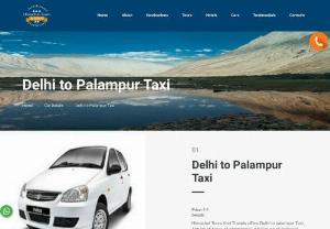 Delhi to Palampur Taxi - Call - 09540602200 Online Taxi Booking for Road Trip from New Delhi to Palampur At Affordable Price for Himachal Pradesh