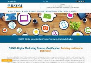 digital marketing institute in dehradun - DSOM abbreviation as Dehradun school of marketing providing the course of digital marketing which includes various modules of online marketing SEO, SMM,  SMO, email marketing, etc.Learn digital marketing and build your career in online marketing field