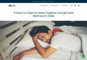 5 ways to improve sleep hygiene and get best Mattress in India - Sleep hygiene is the set of rules, behaviors and norms that one follows around one\'s sleep. In definition, these are absolutely distinctive practices which are vital for our physical and psychological state.

Having good sleep hygiene can massively improve productivity and overall quality of life. Without good sleep hygiene one can have problems regarding good adequate sleep, sleep disorders and anxiety issues. Here are some few measures to improve your sleep hygiene:

1. Keeping the surrou
