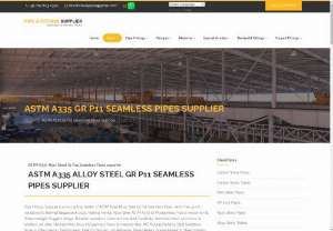 astm A335 alloy steel gr P11 seamless pipes supplier - We are manufacturer and supplier of astm A335 alloy steel gr P11 seamless pipes. astm A335 alloy steel pipe made up of high quality raw material. astm A335 seamless pipes availbale in IBR standers with different size, specification, grades & thikness as per the clients requirements.