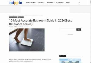 Top 10 Most Accurate Bathroom Scales - Reviews-Mippin - If you're on a fat-loss journey and require some additional motivation and expert tracking, one of the most accurate bathroom scales on the market right now. This accuracy is all thanks to the high-precision sensors that provide accurate and reliable body measurements.