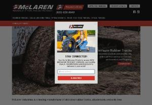 McLaren Industries - McLaren Industries is a privately owned US company founded in 1997. The company is widely recognized as a high quality manufacturer of OEM and aftermarket rubber tracks, over-the-tire tracks and solid cushion tires for a broad range of construction machines, carrier vehicles, and agricultural equipment.