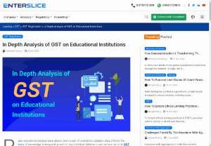  GST on Educational Institutions-Enterslice - Basic educational services have always been a part of exemption category since it forms the basis of knowledge, training and growth of any individual. Whether it was service tax or its GST now, government has been kind enough to identify the essence of educational services and have kept basic educational services under exempt category which means GST on Educational Institutions will not be charged. 