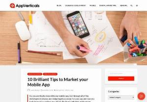 10 Brilliant Tips to Market your Mobile App - Appverticals is an improvement driven affiliation that endeavors to give benefits that get the present and together and coming business territory structures.
