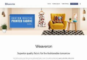 Fabric On Demand - Driven by the vision to excel, Weaveron has scaled greater heights in terms of manufacturing high-quality organic cotton fabric, cotton printed fabric, cotton knit fabric, pure silk material, jacquard fabric, and more at a highly competitive price. Our mission to surpass the present benchmarks by delivering innovative and superior quality fabric solution has helped us grow from a small company to a renowned Weaveron Textile Technology Pvt. Ltd.			
			