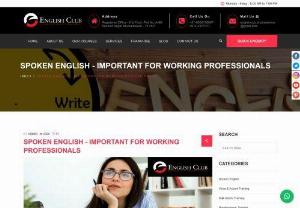 Spoken English - Important For Working Professionals in Bhubaneswar - We at English Club provides flexible spoken English classes for working employee with flexible batch timing and expert faculties.
