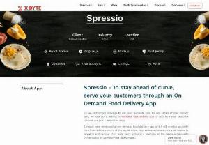 Spressio | On Demand Food Delivery App in Saudi Arabia | X-Byte Enterprise Solutions - Do you get strong cravings to eat your favourite food by just sitting at your home? Well, we have got a perfect on-demand food delivery app for you. Now your favourite cuisines are just a few clicks away.
Spressio have developed an on demand food delivery app which will provide you with food from all the corners of the world. Allow your esteemed customers and foodies to tantalize and pamper their taste buds with just a few taps on the device screen with our amazing on demand food delivery app.
