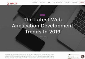 The Latest Web Application Development Trends in 2019 | X-Byte Enterprise Solutions - The trends of web app development are changing rapidly and if you\'re developer or want to be a developer than you have to updated  with new trends in 2019. This blog will definitely helps you to grow your knowledge and makes you up to date with new trends and technologies. If you find any difficulty in developing web app then feel free to contact us.