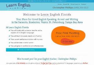 Learn English Florida - Your Place for Great English Speaking,  Accent and Writing in the Sarasota,  Bradenton,  Venice,  St. Petersburg,  Tampa Bay Area. At Learn English Florida you will study with a master teacher and a master of the English language. You will learn to speak clearly and fluently. Your accent and pronunciation will improve. You will become a better writer. You will grow in confidence and effectiveness.