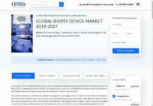 Biopsy Device Market Size & Share | Industry Analysis Report, 2027  - According to Triton, The global biopsy device market is expected to witness a CAGR of 6.82% during the forecast years of 2019-2027.