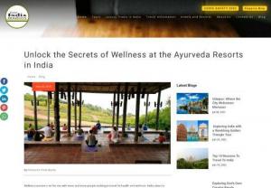 Unlock the Secrets of Wellness at the Ayurveda Resorts in India - Wellness tourism is on the rise with more and more people seeking to travel for health and wellness. India caters to tourists from far ends of the globe with wellness retreats, holidays and experiences.