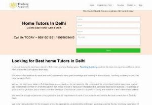 home tutors in delhi - If you are looking for home tutor in Delhi than you have to right place, Teaching Academy provides the best and experienced Teacher from all over the Delhi at your door step. We have skilled teachers for each and every subject who have good knowledge and mastery in their subjects. Teaching academy is a reputed tutor bureau in Delhi. We provide best and expierenced teachers for our students