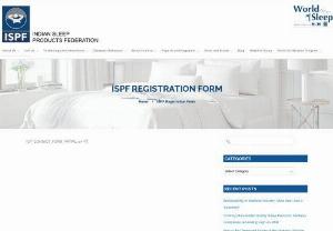 ISPF Registration Form - Indian Sleep Products Federation | Indian Mattress industry - ISPF is an industry body which promotes importance of sleep and role of mattress for a Indian consumers. ISPF place very important role in connecting Indian bedding industry ecosystem. ISPF also acts as bridge between India and international players.