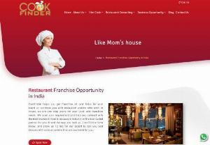 cook recruitment consultancy - Cookfinder helps you get franchise all over India for your brand or connects you with restaurant owners who wish to invest, we are one stop place for your cook and franchise needs. We scan your requirement and help you connect with the best brands in food & restaurant industry or the best suited partner for your brand the way you look at. Just fill the form below, and allow us 12 hrs for our expert to call you and discuss with various options that are available for you.