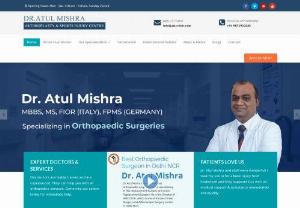 Best Orthopedic Doctor in Delhi NCR, Hip and Knee Surgeon - Dr. Atul Mishra is one of the best Orthopaedic Surgeon in Delhi NCR. He is running his knee replacement clinic Arthroplasty & Sports Injury Centre
