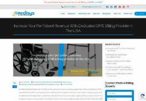 Increase your per patient revenue with dedicated DME billing provider in the USA - Durable Medical Equipment (DME) as the name proposes is medical equipment that is proposed for the use at home for the medical disorders or illnesses that require a frequent use of that medical equipment. Durable medical equipment comprises medical items that are reusable, approved by a doctor and is not useful for those who are not ill or disabled.