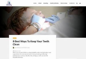 8 Best Ways To Keep Your Teeth Clean - We can keep our teeth clean with the following techniques. 1. Proper Brushing Technique  The bristles of the toothbrush should be sharply pointed towards the gums, such that it makes a round momentum of the tooth