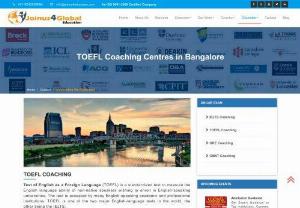 TOEFL Coaching Centres in Bangalore|Exam Preparation, Course Details|Classes - TOEFL is a standardized test to measure the English language ability. Check course of toefl coaching centres in bangalore,classes,exam preparation,details,cost,test & price