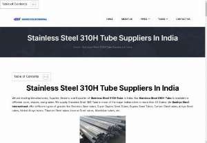 Stainless Steel 310H tube - We are leading Manufacturers, Supplier, Dealers, and Exporter of Pipes And Tubes in India. Our pipes And Tubes are available in different sizes, shapes, and grades. We supply Our Tubes And Pipes in most of the major Indian cities in  20 States And more than 90 Countries.