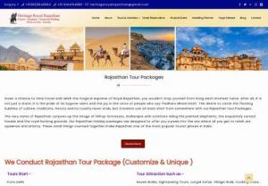 Tour Packages for Rajasthan, Customized Tour Packages - Tour Packages for Rajasthan, the very name of Rajasthan conjures up the image of hilltop fortresses, maharajas with scimitars riding the painted elephants, the exquisitely carved havelis and the royal hunting grounds. Our Rajasthan holiday packages are designed to offer you a peek into the era where all you get to relish are opulence and artistry. These small things counted together make Rajasthan one of the most popular tourist places in India. Best offers at Cheap price at Heritage Royal...