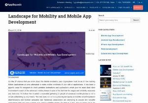 Landscape for Mobility and Mobile App Development - On the off chance that you know about the Mobile revolution, your organization must be as of now running Mobile applications or even attempted to make mobile renditions of your site or applications. Read this blog to unlock the splendid mobile app development trends and technologies.