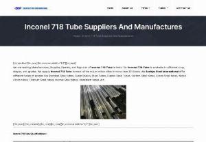 Inconel 718 Tube - We are leading Manufacturers, Supplier, Dealers, and Exporter of Inconel 718 Tube in India. Our Inconel 718 Tube is available in different sizes, shapes, and grades. We supply Inconel 718 Tube in most of the major Indian cities in more than 20 States. We Sachiya Steel International offer different types of grades like Stainless Steel tubes, Super Duplex Steel Tubes, Duplex Steel Tubes, Carbon Steel tubes, Alloys Steel tubes, Nickel Alloys tubes, Titanium Steel tubes, Inconel Steel tubes...