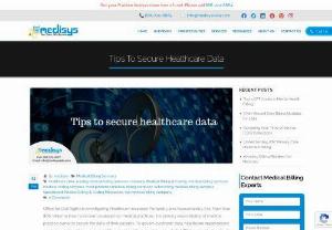 Tips to secure healthcare data - Office for Civil Rights is investigating Healthcare Insurance Portability and Accountability Act. More than $66 million in fines have been assessed by medical practices. It is primary responsibility of medical practice owner to secure the data of their patients. To govern electronic data, healthcare organizations needs to create policies and rules. When creating internal policies to satisfy HIPAA and protect patients, these are some best tips to secure healthcare data.