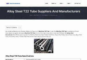 Alloy Steel T22 Tube - We are leading Manufacturers, Supplier, Dealers, and Exporter of Alloy Steel T22 Tube in India. Our Alloy Steel T22 Tube is available in different sizes, shapes, and grades. We supply Alloy Steel T22 Tube in most of the major Indian cities in more than 20 States. We Sachiya Steel International offer different types of grades like Stainless Steel tubes, Super Duplex Steel Tubes, Duplex Steel Tubes, Carbon Steel tubes, Alloys Steel tubes, Nickel Alloys tubes, Titanium Steel tubes, Inconel Steel...