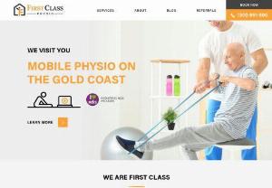 First Class Physio - First Class Physio is a Mobile Physiotherapy Service that Comes to You. We Service from Burleigh Heads to Coomera. We visit Residential areas,  Retirement Villages and Work Places.