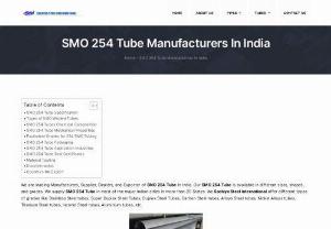SMO 254 Tube - We are leading Manufacturers, Supplier, Dealers, and Exporter of SMO 254 Tube in India. Our SMO 254 Tube is available in different sizes, shapes, and grades. We supply SMO 254 Tube in most of the major Indian cities in more than 20 States. We Sachiya Steel International offer different types of grades like Stainless Steel tubes, Super Duplex Steel Tubes, Duplex Steel Tubes, Carbon Steel tubes, Alloys Steel tubes, Nickel Alloys tubes, Titanium Steel tubes, Inconel Steel tubes, Aluminium tubes...
